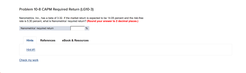 Problem 10-8 CAPM Required Return (LG10-3) Nanometrics, Inc., has a beta