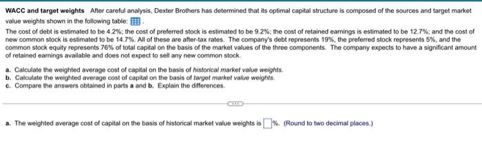 please answer this WACC and target weights After careful analysis, Dexter Brothers