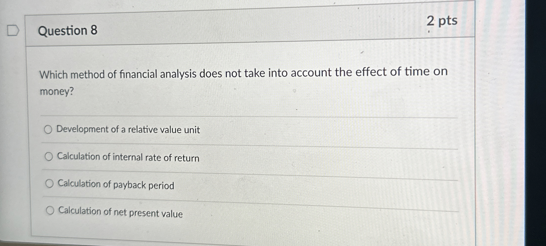  Question 8 2 pts Which method of financial analysis does not