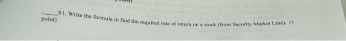  point) SI. Write the formula to find the required rate of