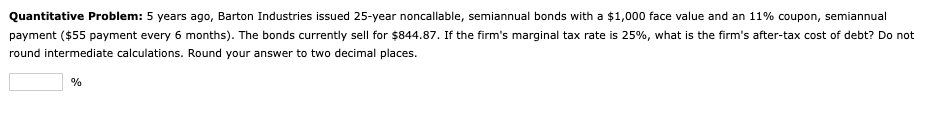 Quantitative Problem: 5 years ago, Barton Industries issued 25 -year noncallable,
