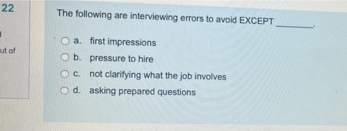  22 The following are interviewing errors to avoid EXCEPT ut of