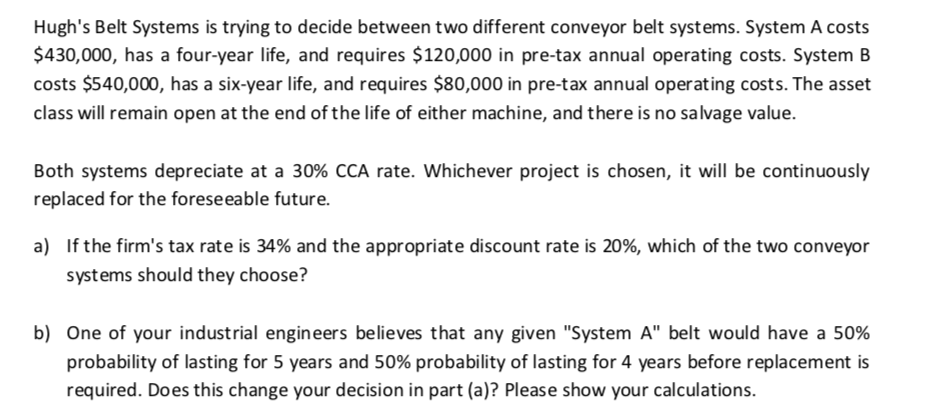  Hugh's Belt Systems is trying to decide between two different conveyor