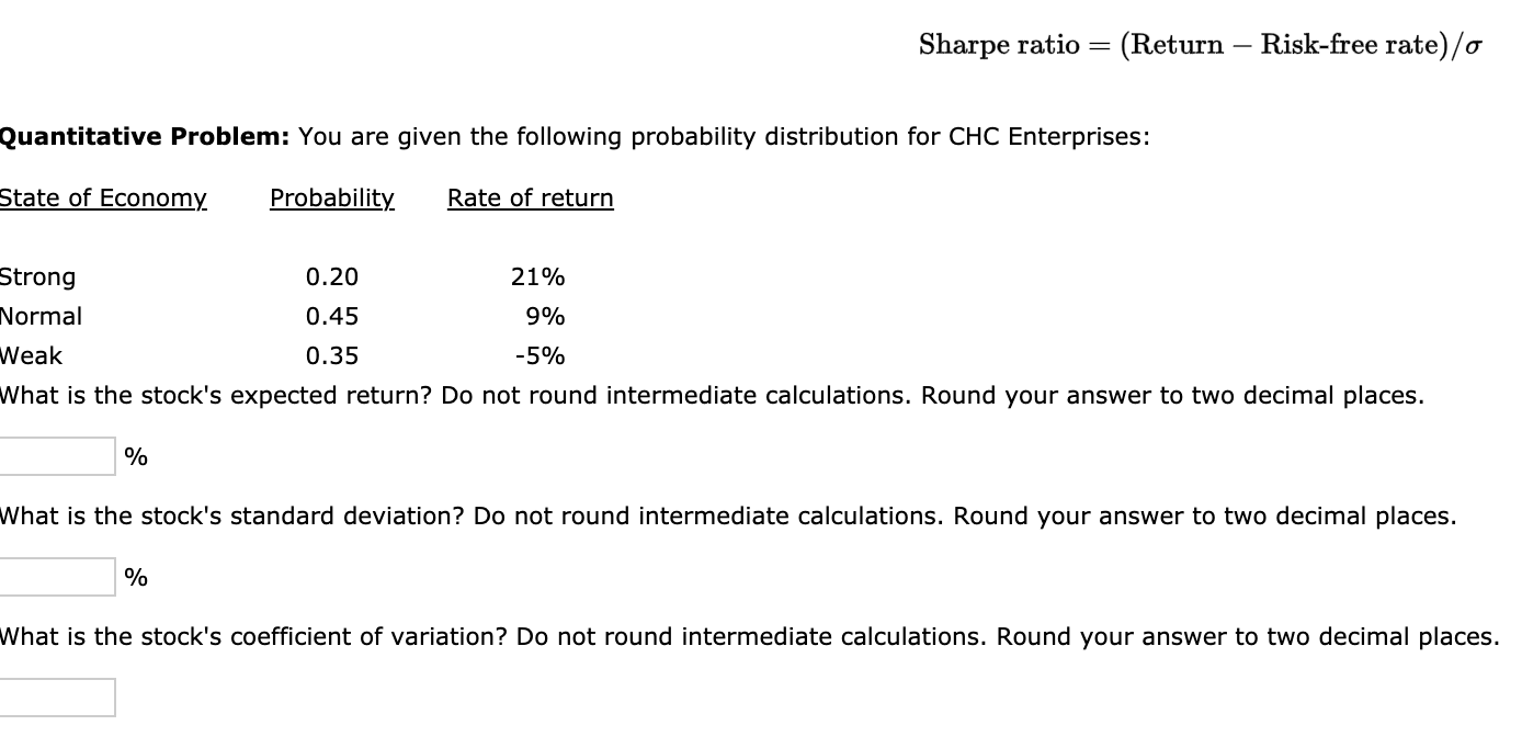  Sharpe ratio = (Return Risk-free rate)/o Quantitative Problem: You are given