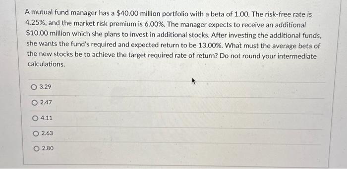 Help needed with this problem. A mutual fund manager has a $40.00