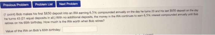  Previous Problem Problern List Next Problem (1 point) Bob makes his