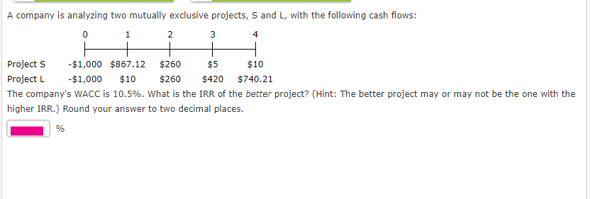  A company is analyzing two mutually exclusive projects, S and L,