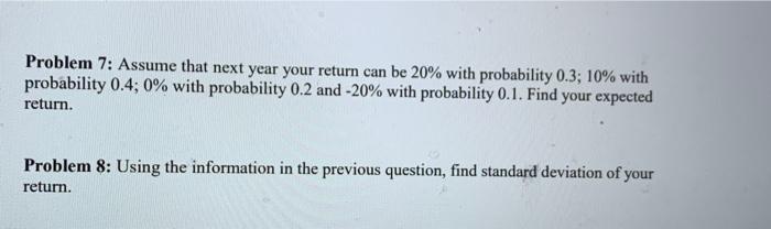 pls answer question8 thanks Problem 7: Assume that next year your return