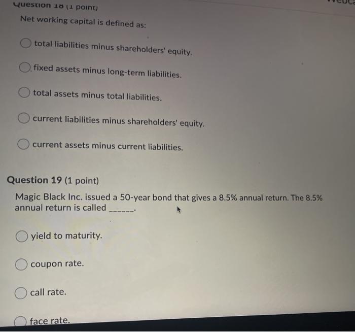  Question 10 (1 point) Net working capital is defined as: total