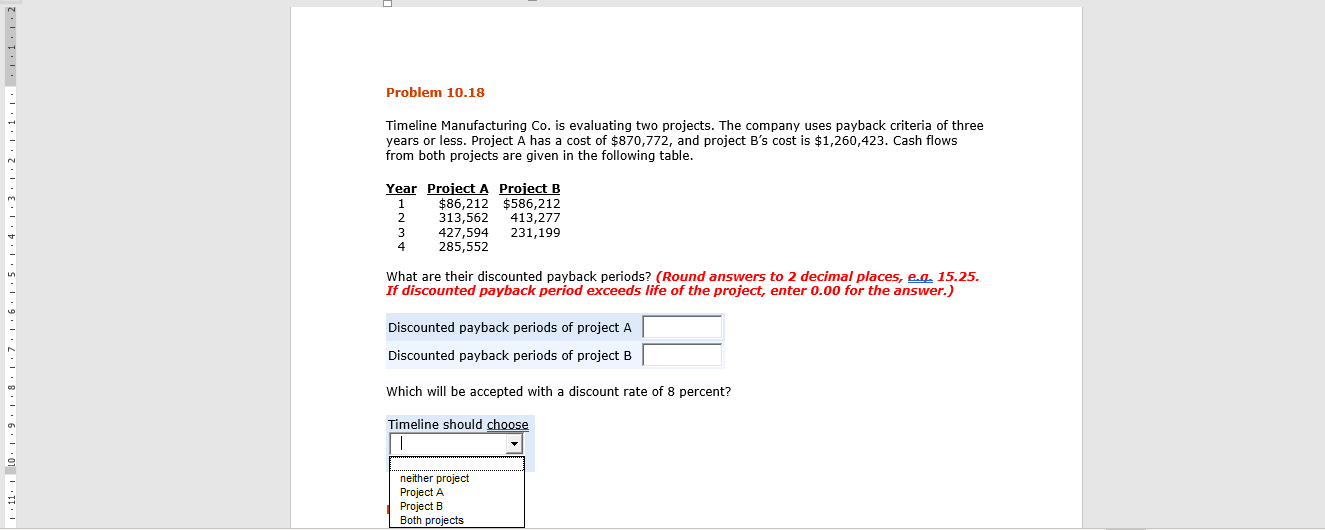  Problem 10.18 Timeline Manufacturing Co. is evaluating two projects. The company
