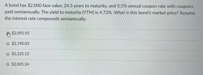  A bond has $2,000 face value, 24.5 years to maturity, and