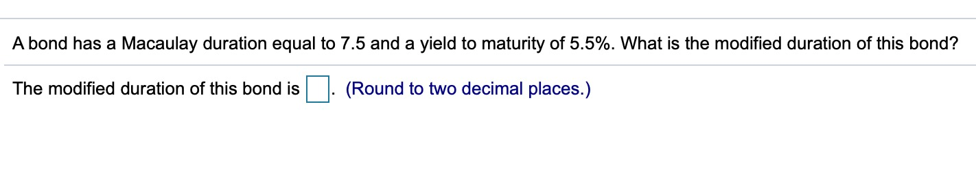 A bond has a Macaulay duration equal to 7.5 and a