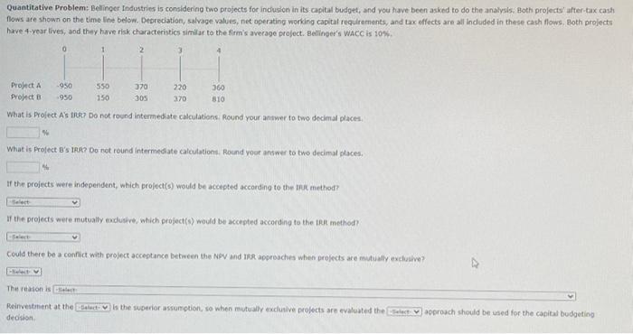  Quantitative Problems Bellinger Industries is considering two projects for inclusion in