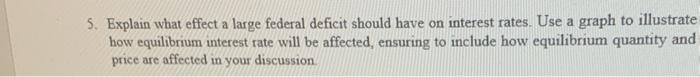  5. Explain what effect a large federal deficit should have on