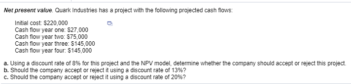 Net present value. Quark Industries has a project with the following