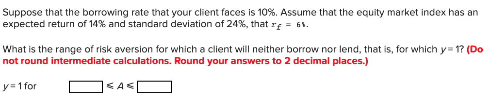 Suppose that the borrowing rate that your client faces is 10%.
