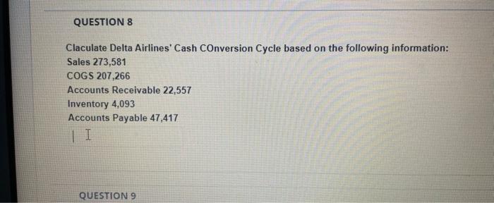  QUESTION 8 Claculate Delta Airlines' Cash Conversion Cycle based on the