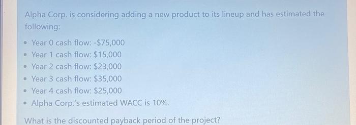  Alpha Corp. is considering adding a new product to its lineup