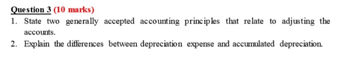  Question 3 (10 marks) 1. State two generally accepted accounting principles