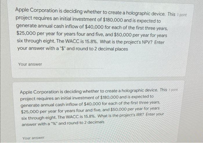 Please help find the project's NPV and the project's IRR Apple Corporation