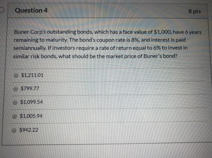  Question 4 8 pts Buner Corp's outstanding bonds, which has a