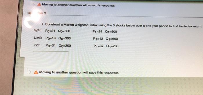  Moving to another question will save this response Q On 2