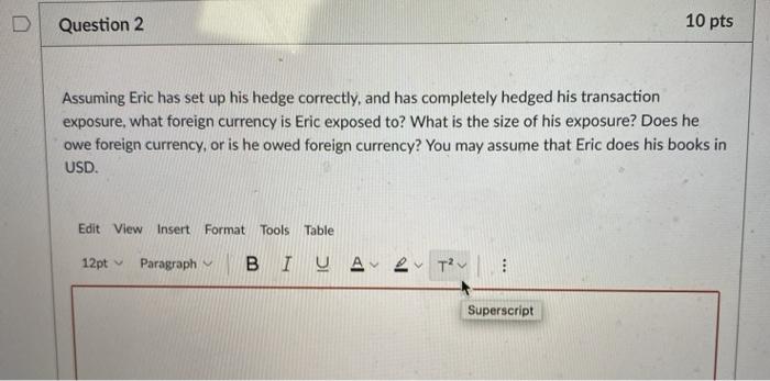  Question 2 10 pts Assuming Eric has set up his hedge