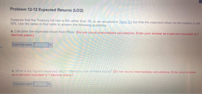  Problem 12-13 Expected Returns (LO2) Suppose that the Treasury bill rate