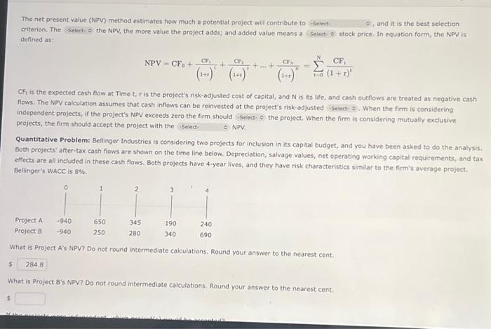  The net present value (NPV) method estimates how much a potential