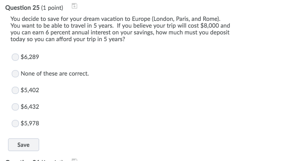 Question 25 (1 point) You decide to save for your dream
