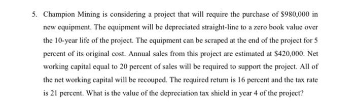  5. Champion Mining is considering a project that will require the