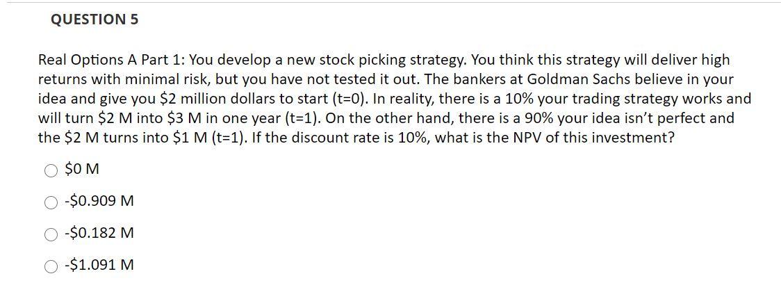  QUESTION 5 Real Options A Part 1: You develop a new