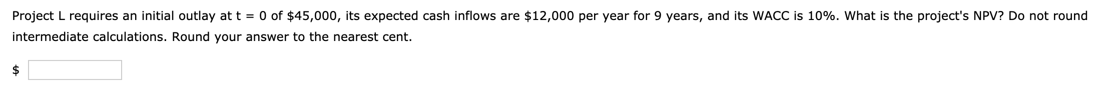 Project L requires an initial outlay at t = 0 of