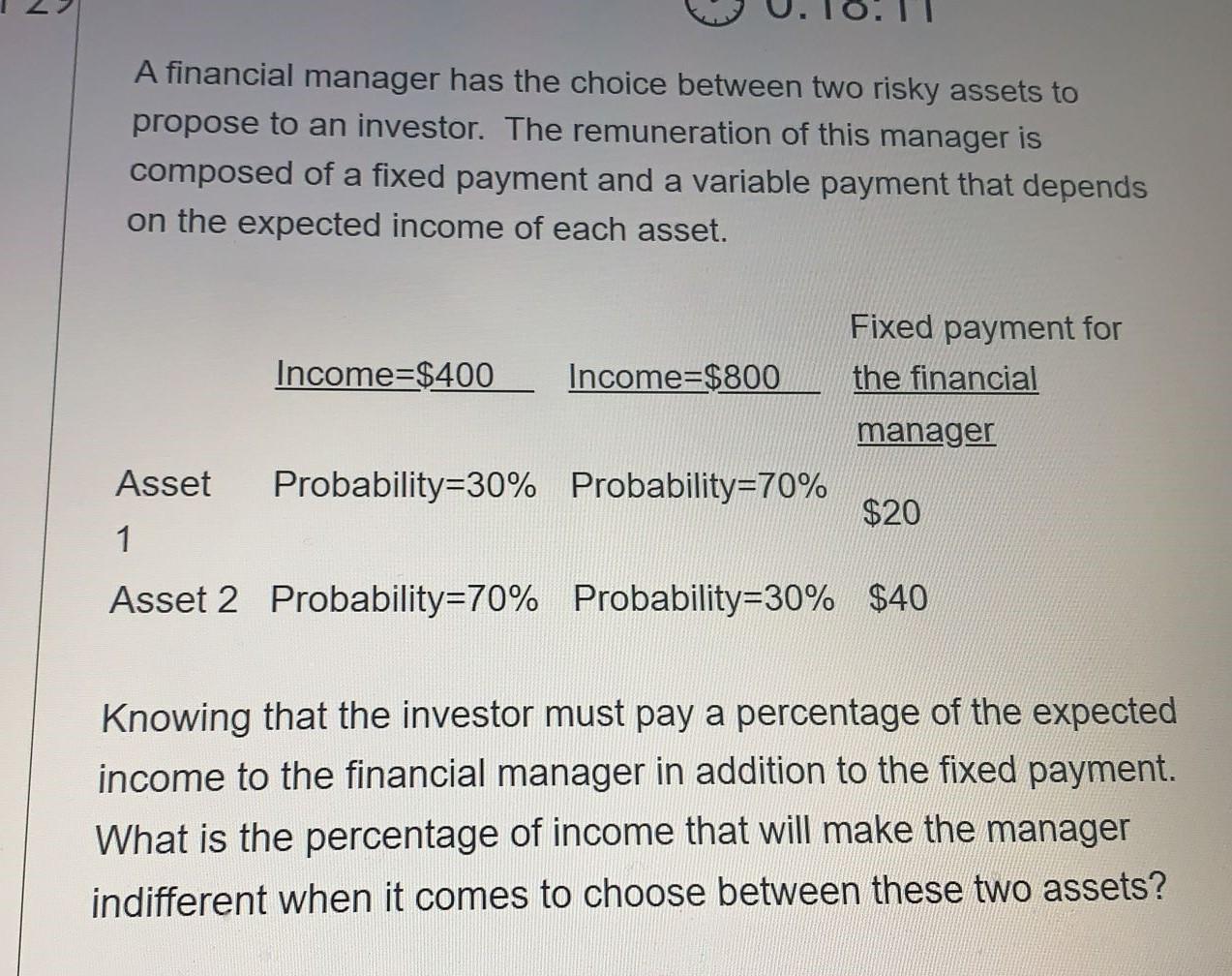 2 A financial manager has the choice between two risky assets