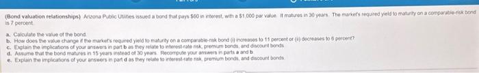 please help solve a,b,c,d, and e (Bond valuation relationships) Atizona Public Ubities