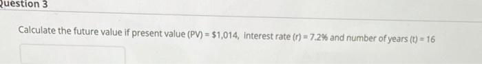  Ruestion 3 Calculate the future value if present value (PV) =