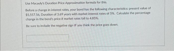 Use Macauly's Duration Price Approximation formula for this. Before a change in