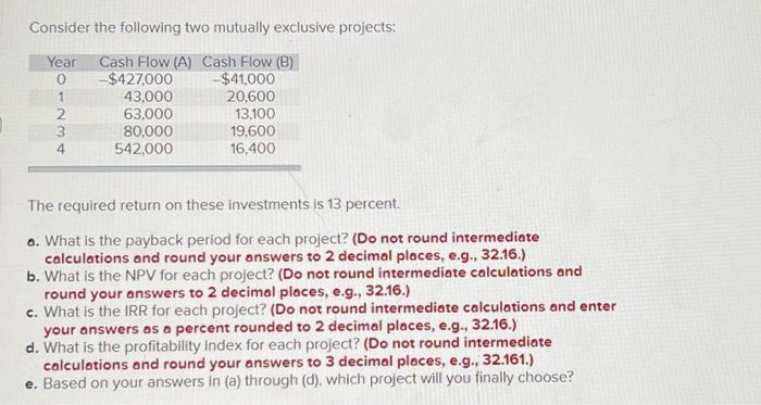  Consider the following two mutually exclusive projects: The required return on