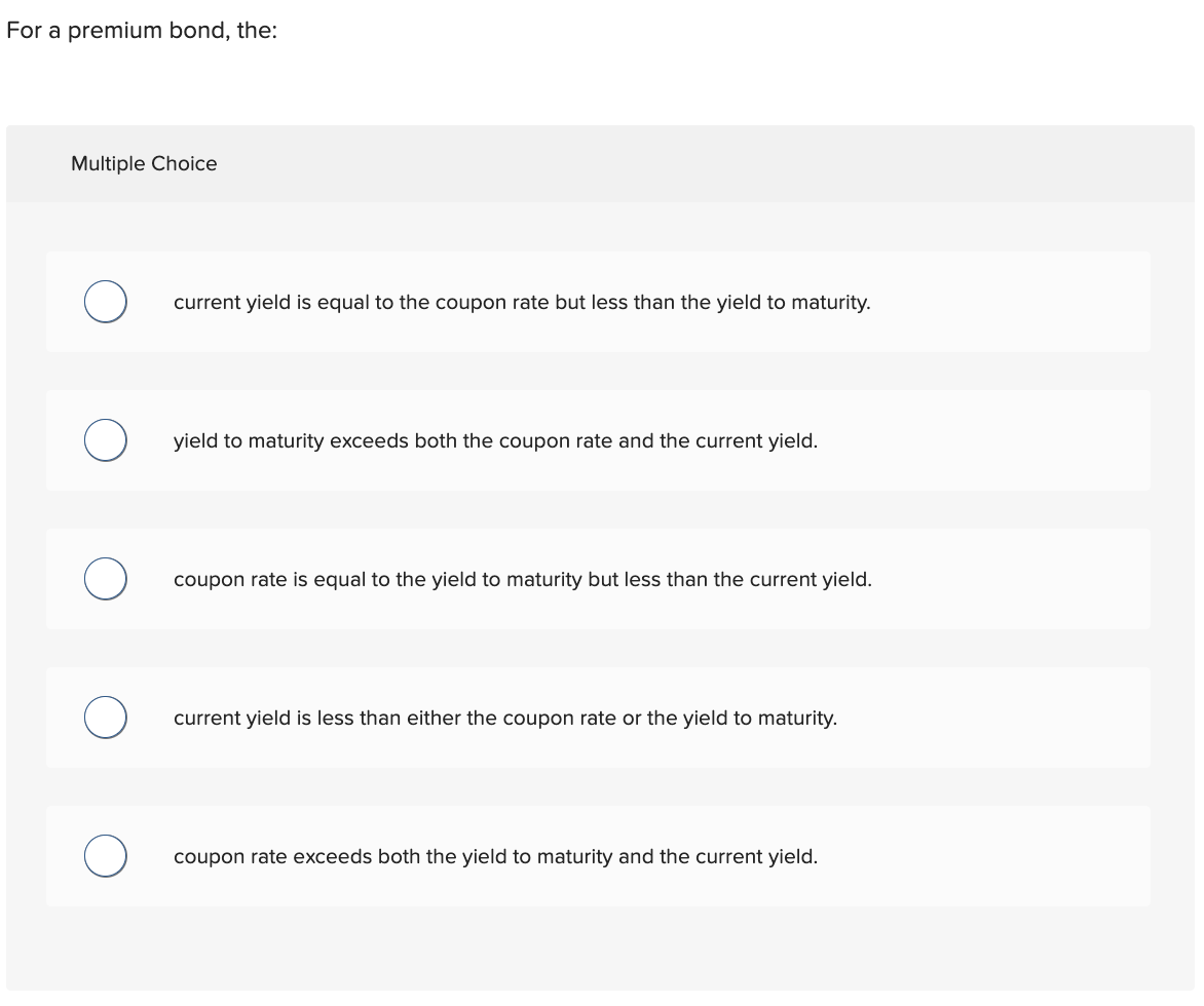 For a premium bond, the: Multiple Choice current yield is equal