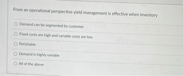  From an operational perspective yield management is effective when inventory Demand