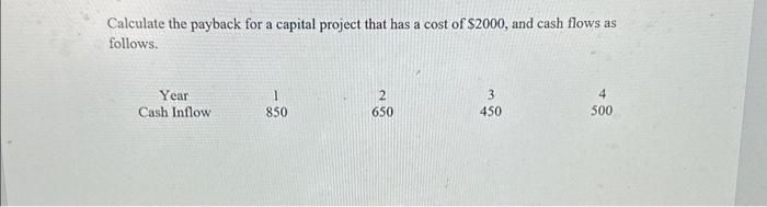  please i need help asap calculate the payback for a capital