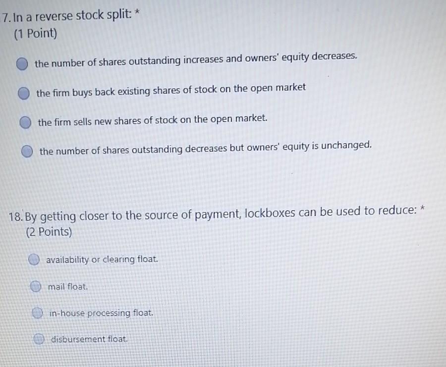  7. In a reverse stock split: * (1 Point) the number