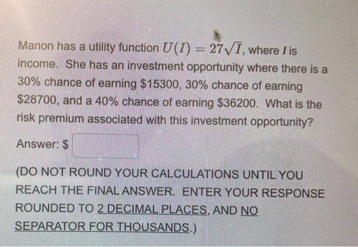  Manon has a utility function U(T) = 27VI, where is income.