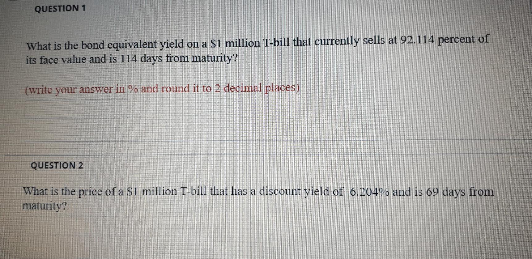  QUESTION 1 What is the bond equivalent yield on a $1