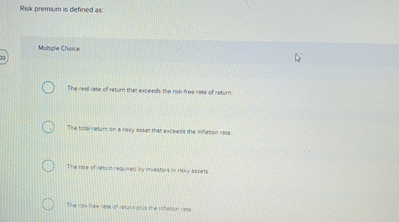 Risk premium is defined as: Multiple Choice The real rate of