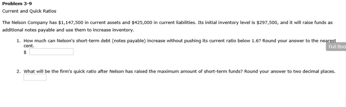  Problem 3-9 Current and Quick Ratios The Nelson Company has $1,147,500