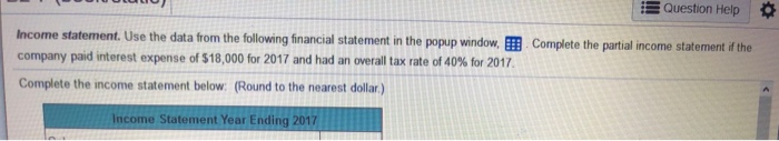  complete the income statement below: Question Help Income statement. Use the
