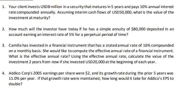 1. Your client invests USD8 million in a security that matures