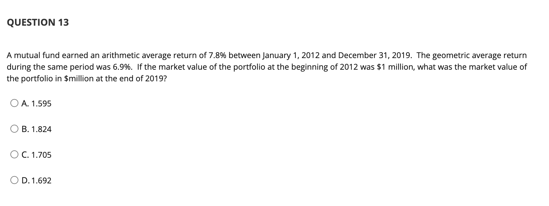  QUESTION 13 A mutual fund earned an arithmetic average return of