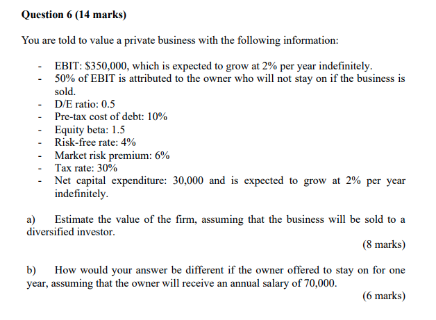  Question 6 (14 marks) You are told to value a private